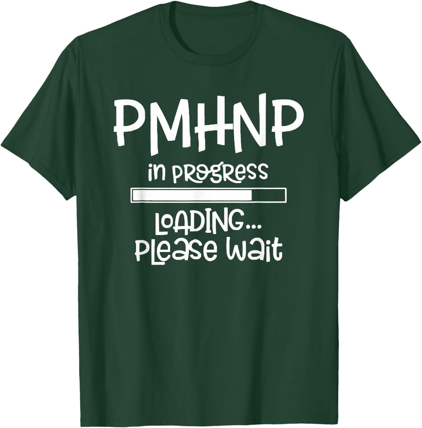 PMHNP In Progress Loading Please Wait Nursing School Future T-Shirt - T-Shirt | Forest