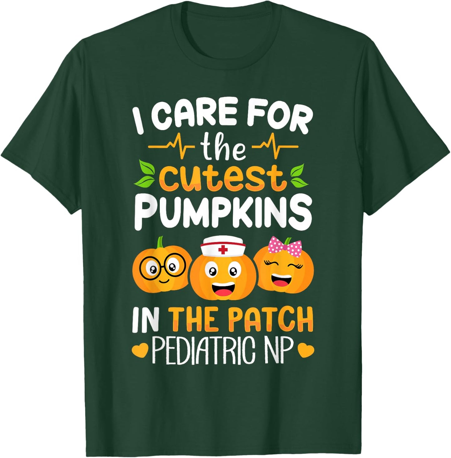 Pediatric NP Nurse Halloween I Care For The Cutest Pumpkins T-Shirt - T-Shirt | Forest