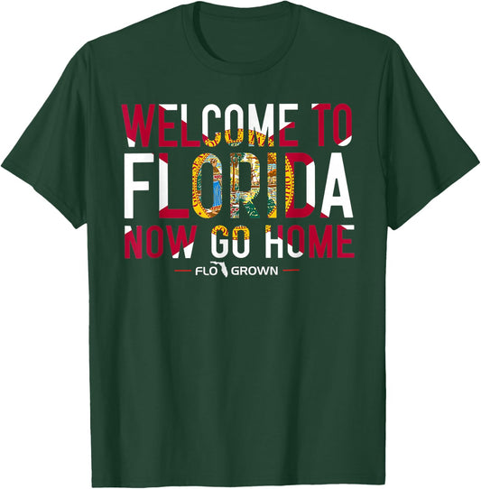 Welcome to Florida Now Go Home T-Shirt - T-Shirt | Forest