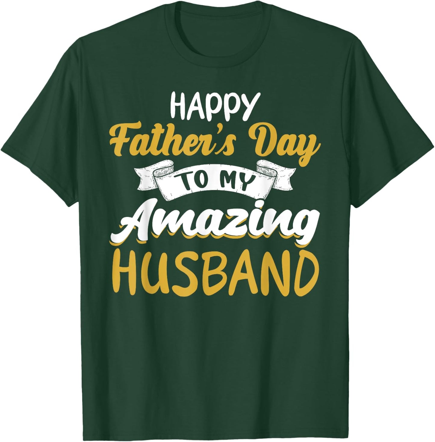 Happy Father's Day to My Amazing Husband Father's Day Quote T-Shirt - T-Shirt | Forest