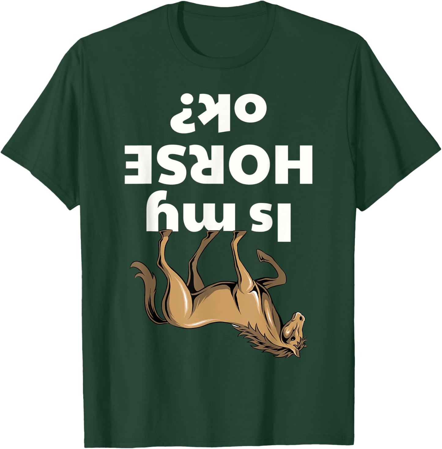 Is my Horse ok T-Shirt - T-Shirt | Forest