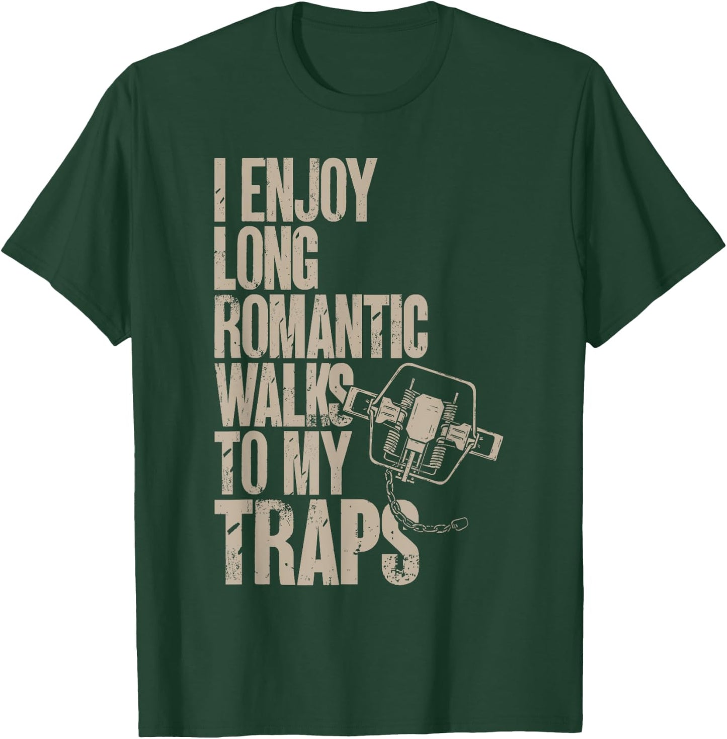 Trap Hunting Trapper, I Enjoy Long Romantic Walks To My Trap T-Shirt - T-Shirt | Forest