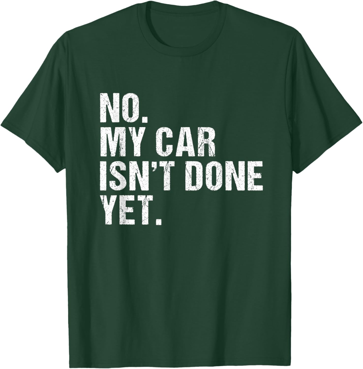 Gift Car Lover & Mechanics No My Car Isn't Done Yet T-Shirt - T-Shirt | Forest