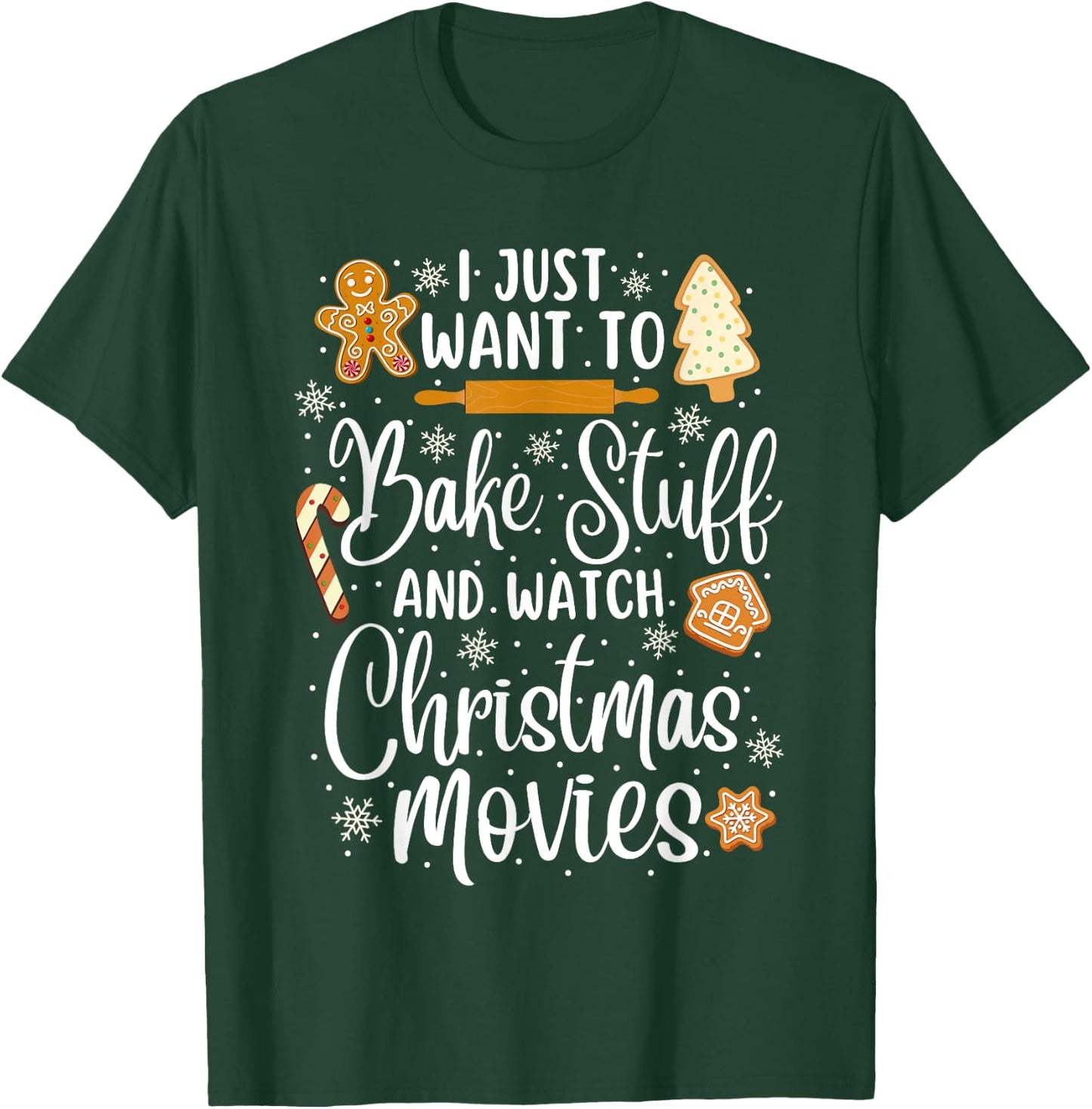 Just Want to Bake Stuff and Watch Christmas Movies T-Shirt - T-Shirt | Forest