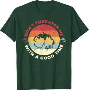 Don't Threaten Me With A Good Time Funny Sarcastic Quotes T-Shirt - T-Shirt | Forest