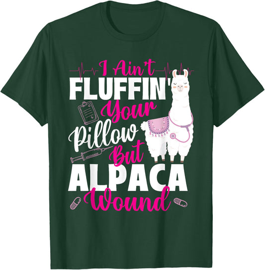 I Ain't Fluffin' Your Pillow But Alpaca Wound - Nurse T-Shirt - T-Shirt | Forest