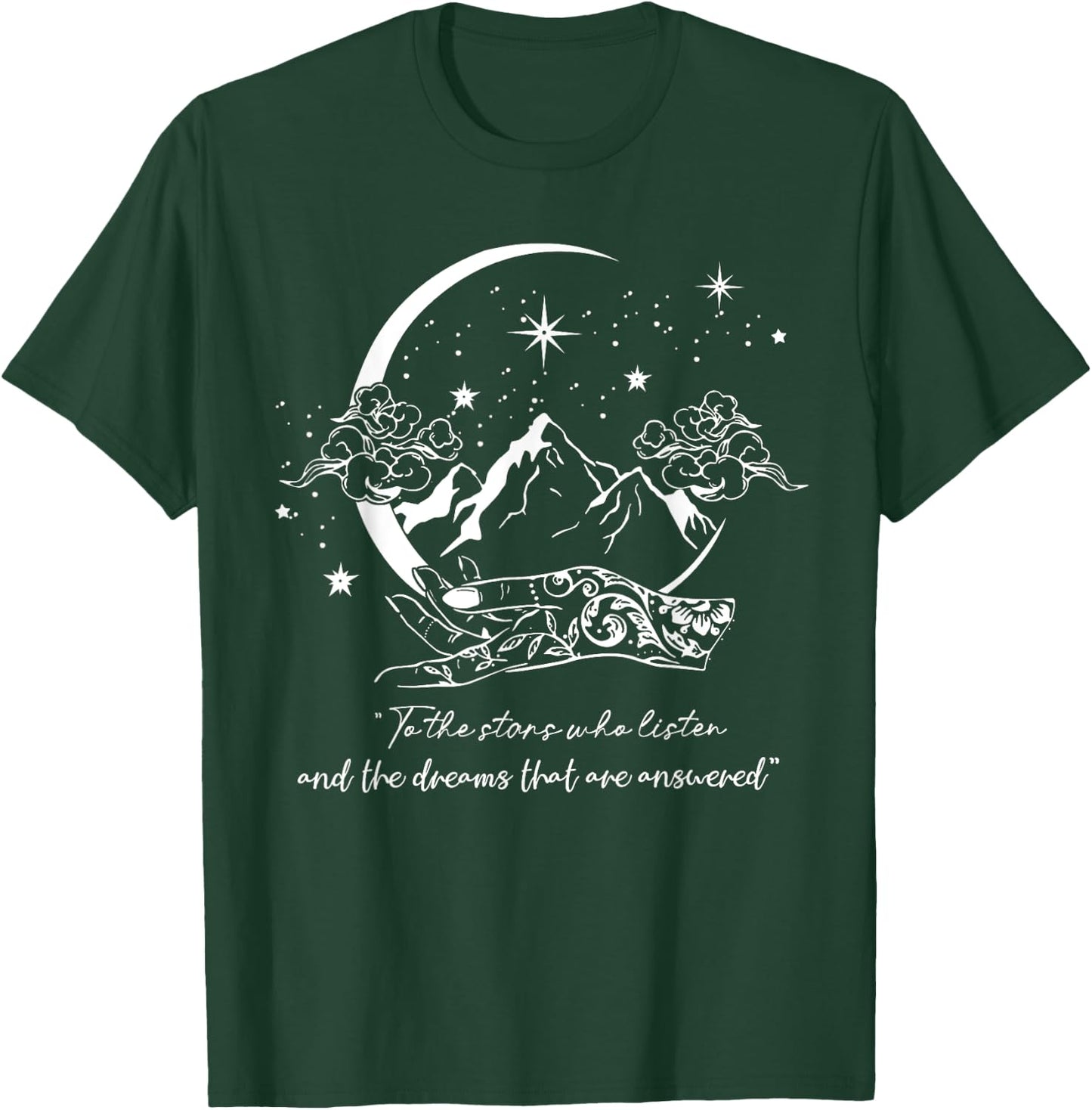 To The Stars Who Listen And The Dreams That Are Answered T-Shirt - T-Shirt | Forest
