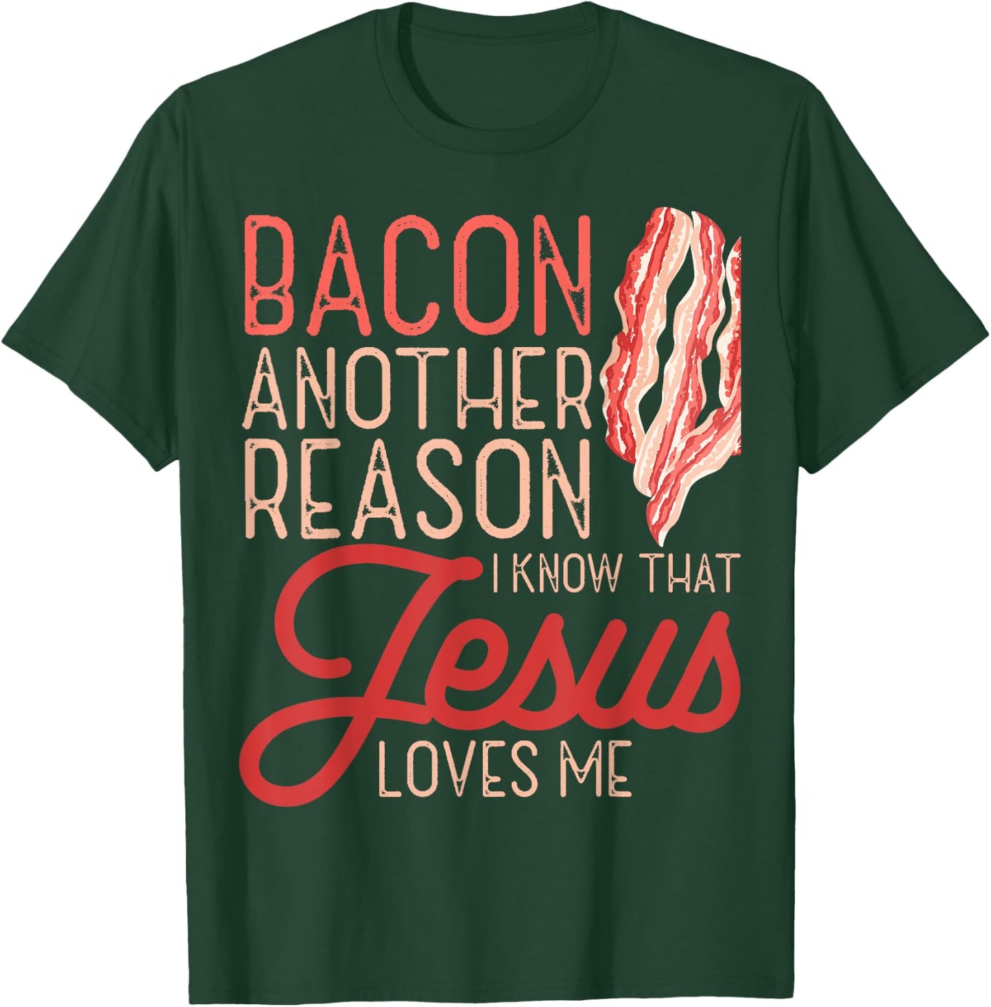 Bacon Another Reason I Know Jesus Loves Me Food Pun T-Shirt - T-Shirt | Forest