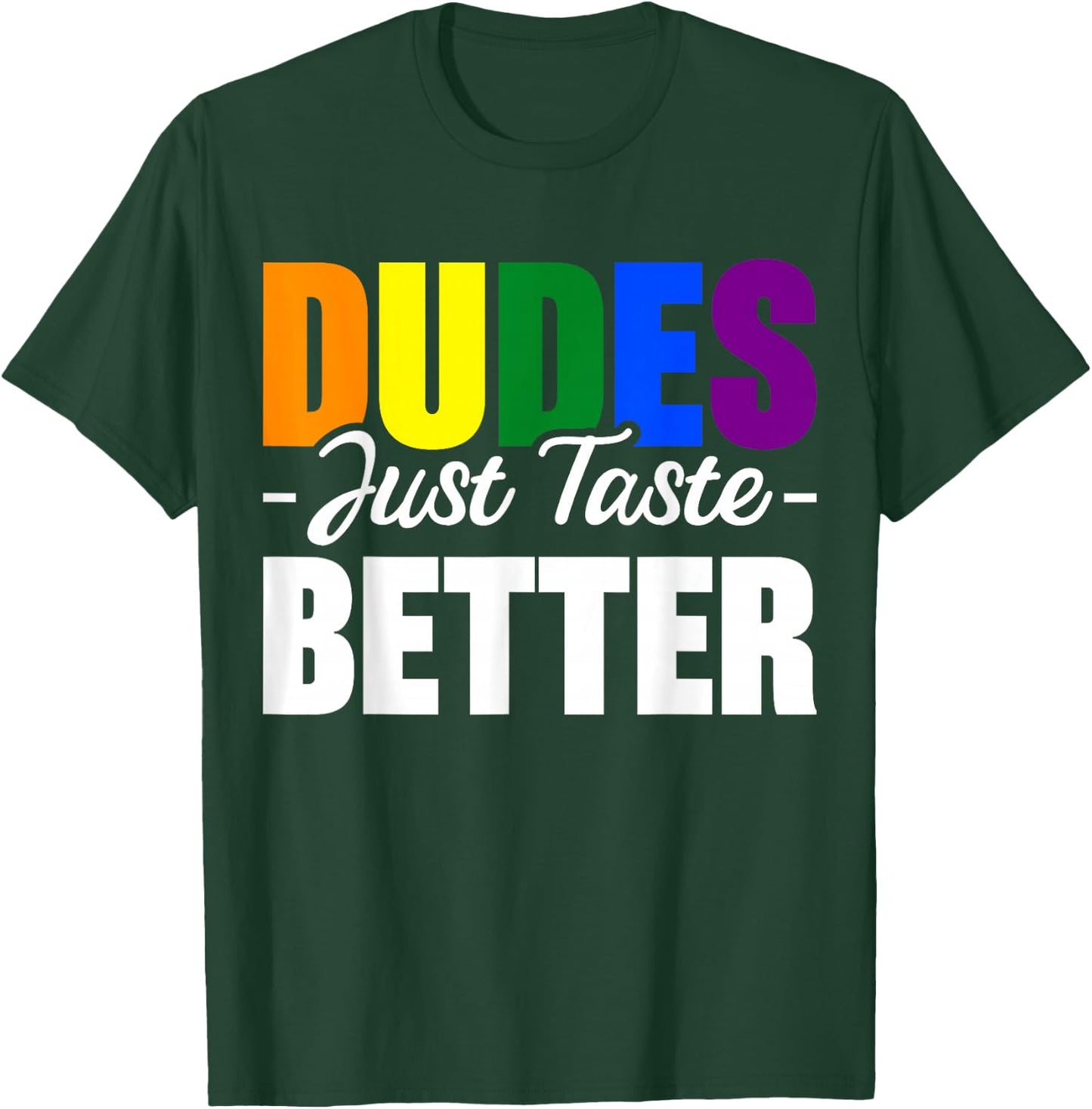 Dudes Just Taste Better T-Shirt - T-Shirt | Forest