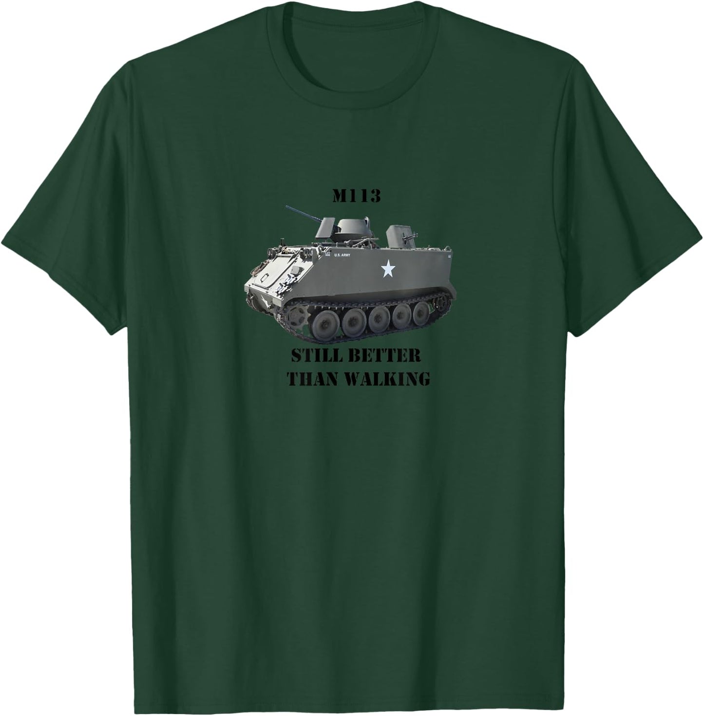 M113 APC "Still Better Than Walking" T-Shirt - T-Shirt | Forest
