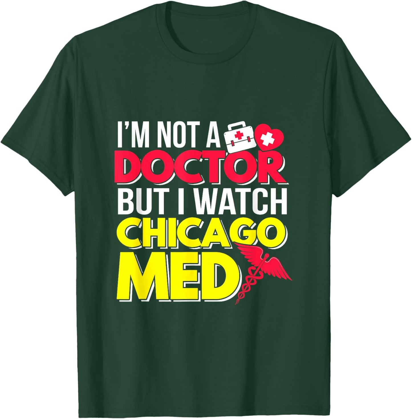 I'm Not a Doctor But I Watch Chicago Med T-Shirt - T-Shirt | Forest
