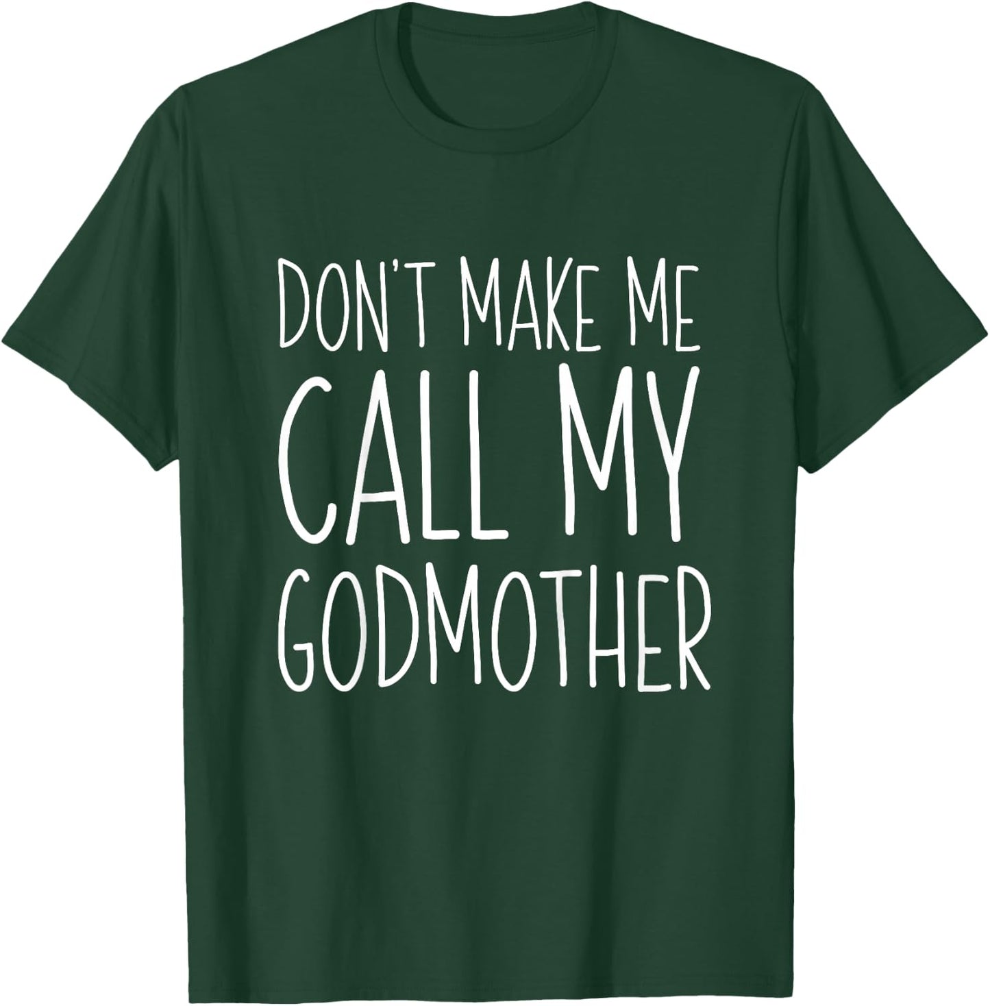 Don't Make Me Call My Godmother Shirt Godson Goddaughter T-Shirt - T-Shirt | Forest