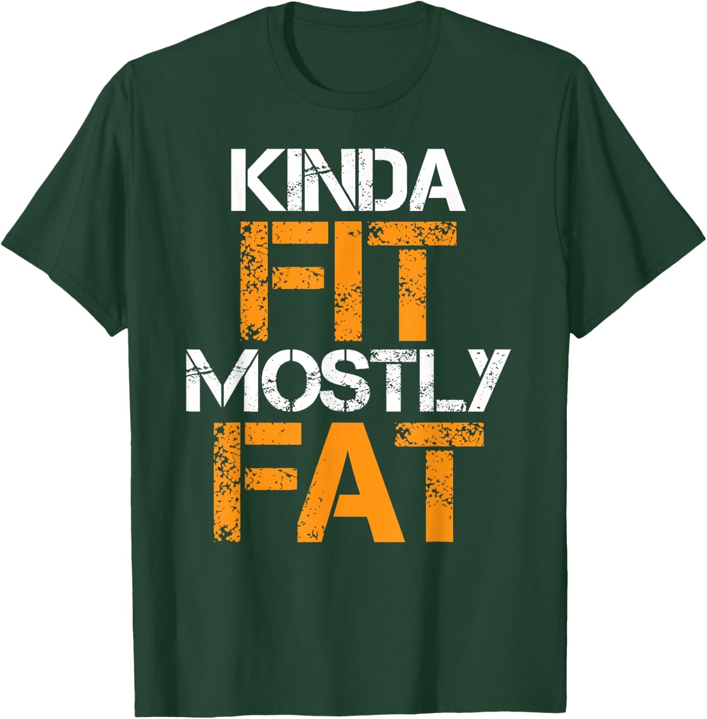 Kinda Fit Mostly Fat Fitness Funny Workout Exercise Gym T-Shirt - T-Shirt | Forest