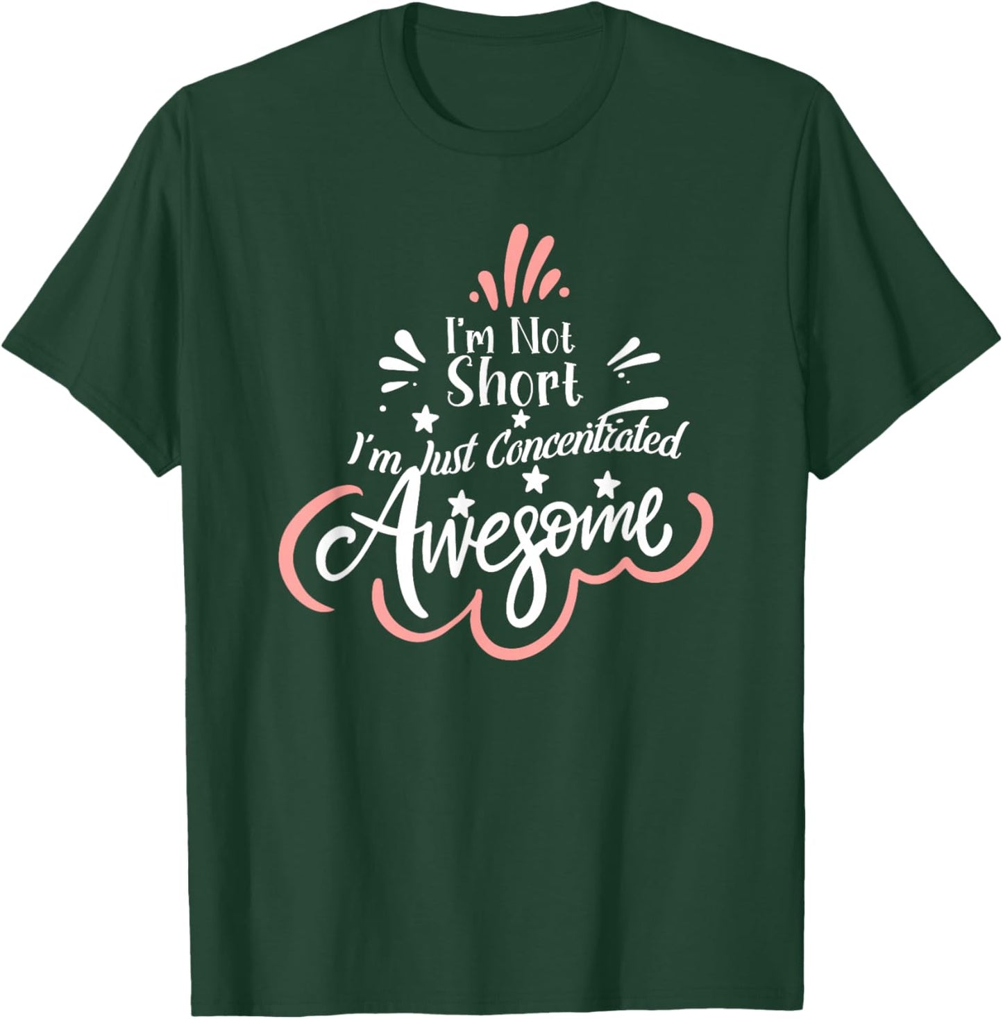 I'm Not Short I'm Just Concentrated Awesome, Short girl T-Shirt - T-Shirt | Forest