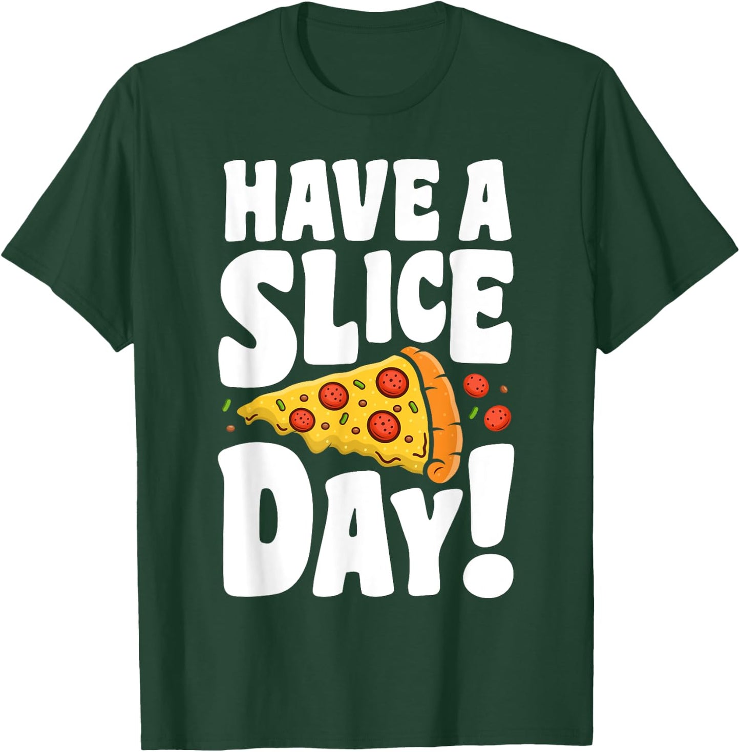 Have A Pizza Slice Day Funny Italian Food Lovers Women Men T-Shirt - T-Shirt | Forest
