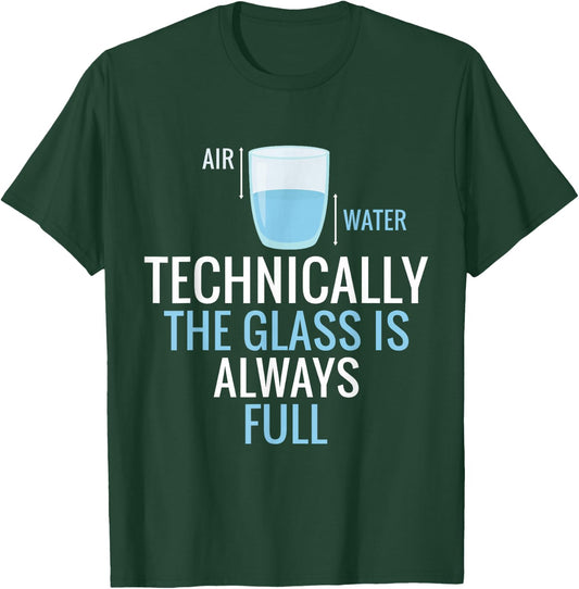 Technically The Glass Is Always Full Science Nerd Scientist T-Shirt - T-Shirt | Forest