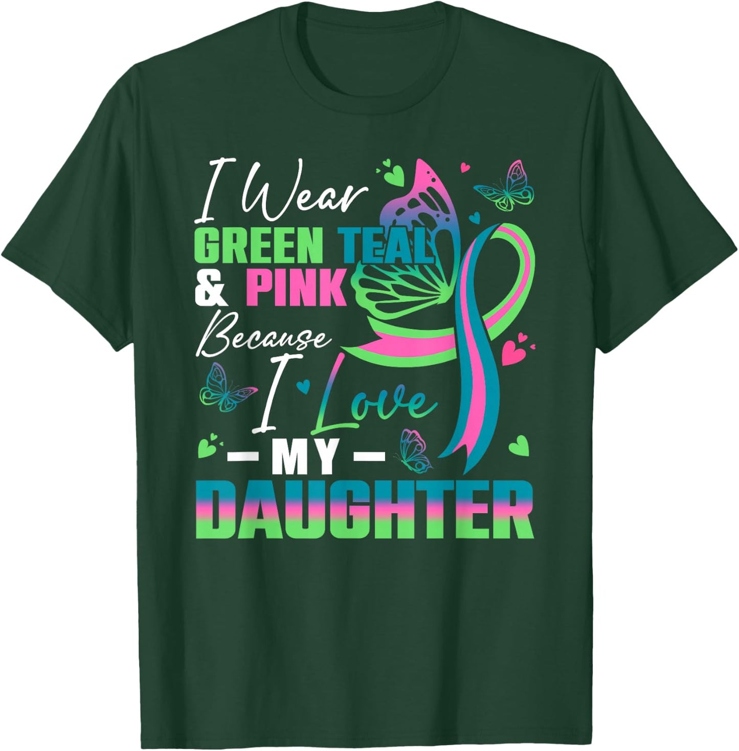 I Wear Green Teal Pink Because I Love My Daughter MBC Awaren T-Shirt - T-Shirt | Forest