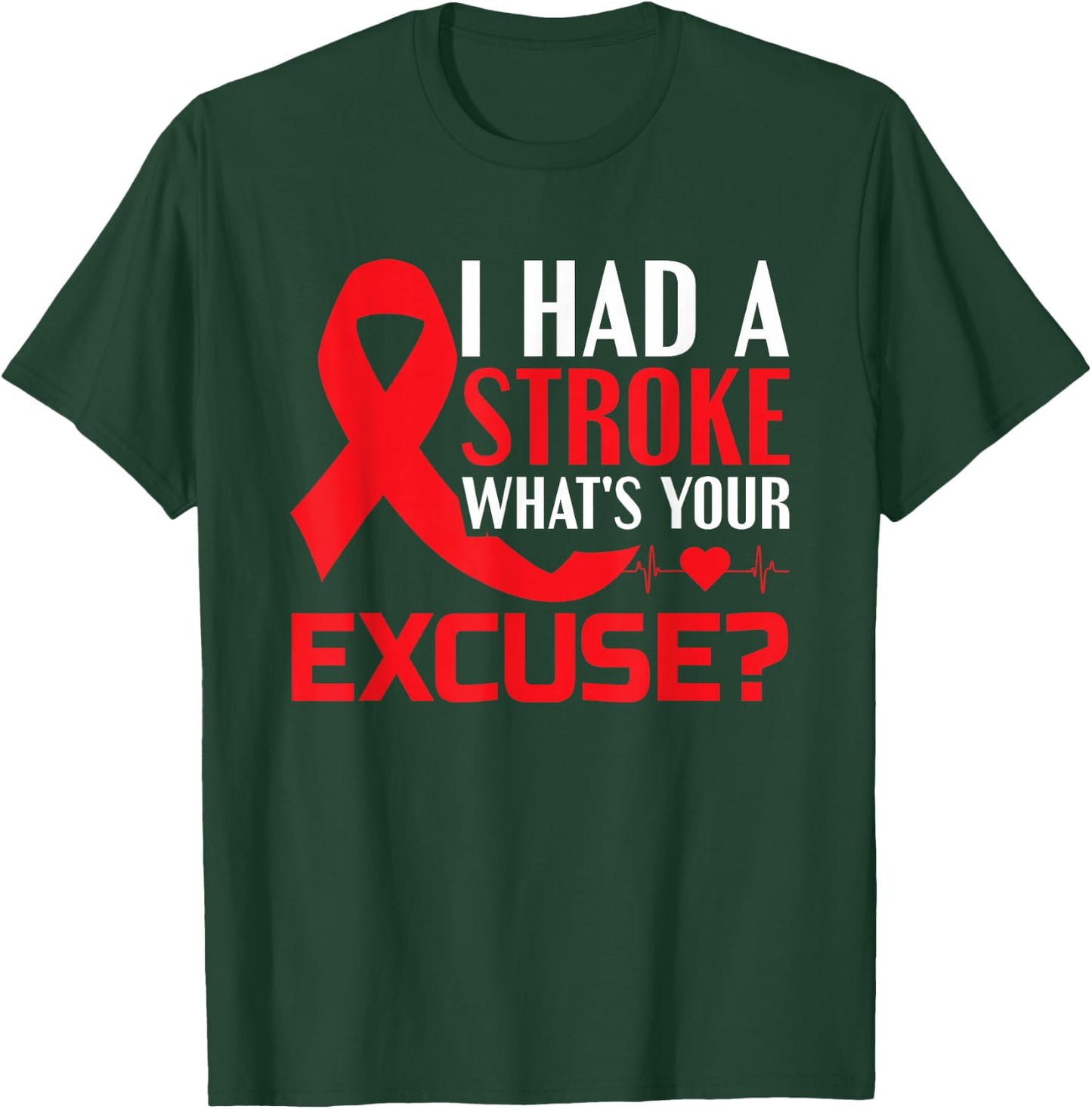 I Had A Stroke - What's Your Excuse? - Stroke Awareness T-Shirt - T-Shirt | Forest