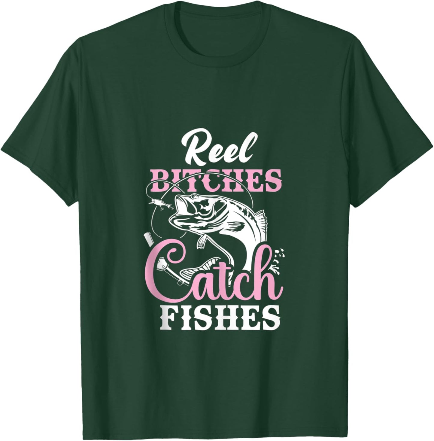 Reel Bitches Catch Fishes - Funny Fishing T-Shirt - T-Shirt | Forest