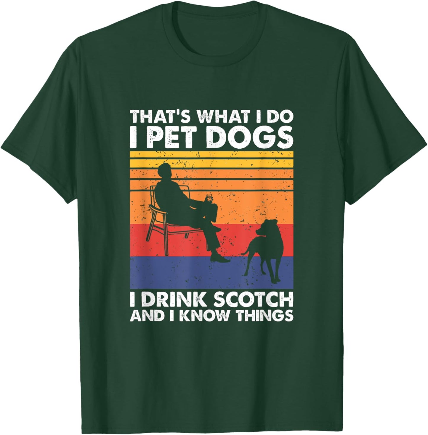 That's What I Do I Pet Dogs I Drink Scotch & I Know Things T-Shirt - T-Shirt | Forest
