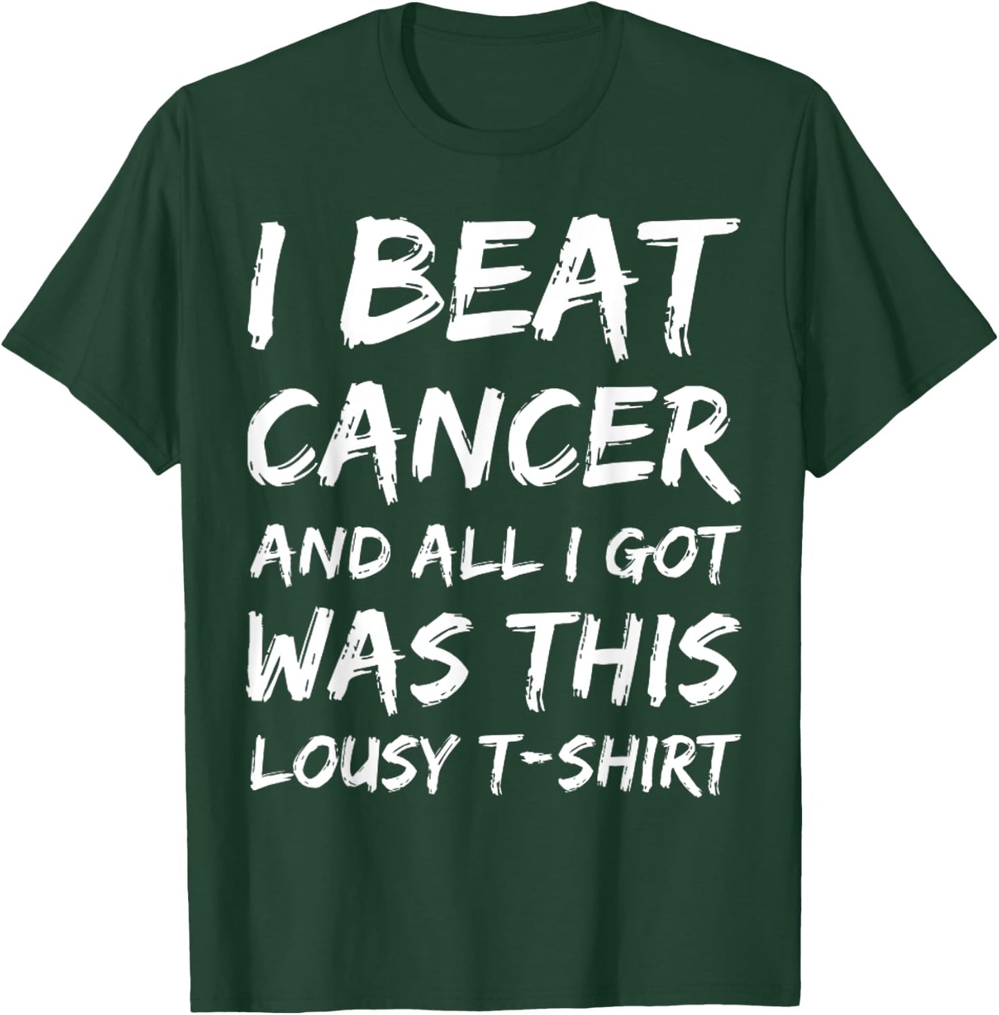 I Beat Cancer And All I Got Was This Lousy survivor T-Shirt - T-Shirt | Forest