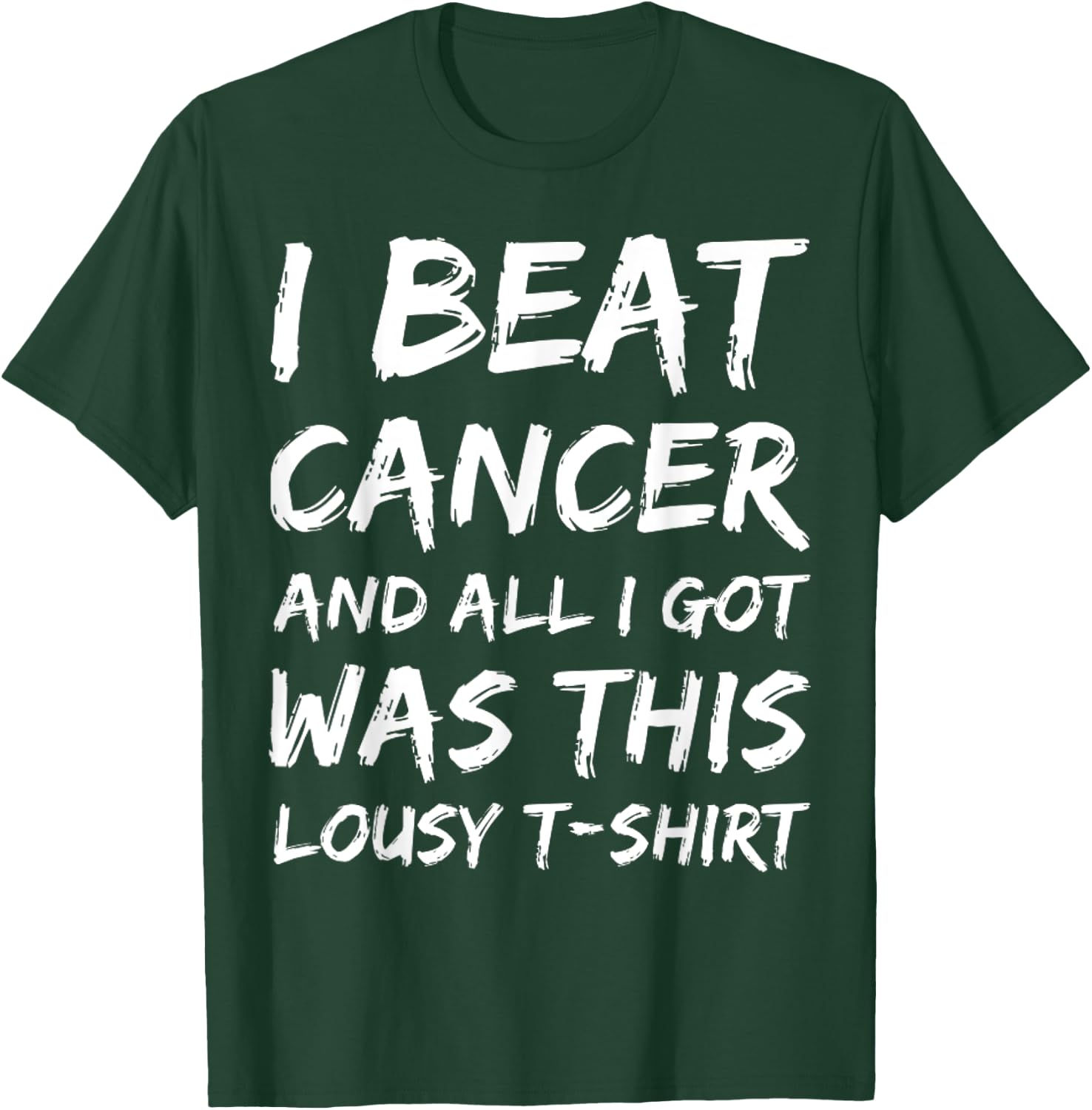 I Beat Cancer And All I Got Was This Lousy survivor T-Shirt - T-Shirt | Forest