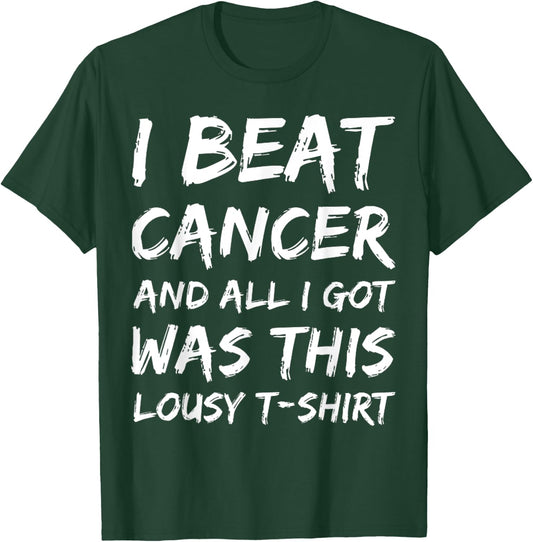 I Beat Cancer And All I Got Was This Lousy survivor T-Shirt - T-Shirt | Forest