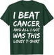 I Beat Cancer And All I Got Was This Lousy survivor T-Shirt - T-Shirt | Forest