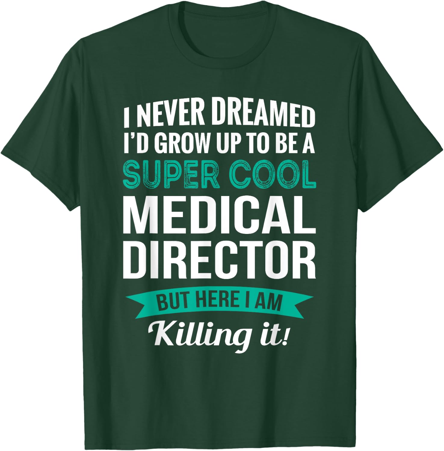 Funny Medical Director Gift Appreciation` T-Shirt - T-Shirt | Forest