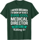 Funny Medical Director Gift Appreciation` T-Shirt - T-Shirt | Forest