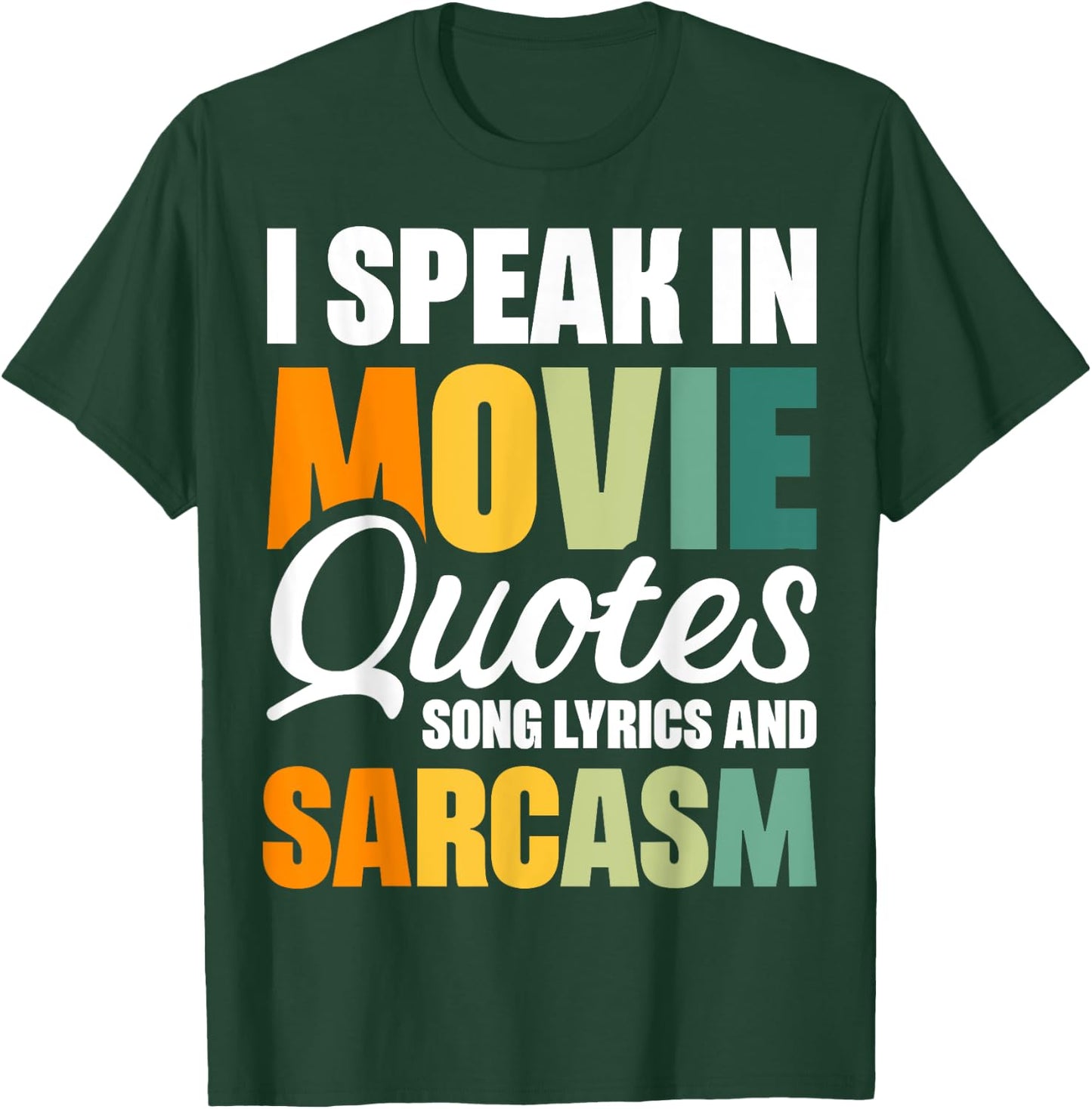 I Speak In Movie Quotes Song Lyrics And Sarcasm T-Shirt - T-Shirt | Forest