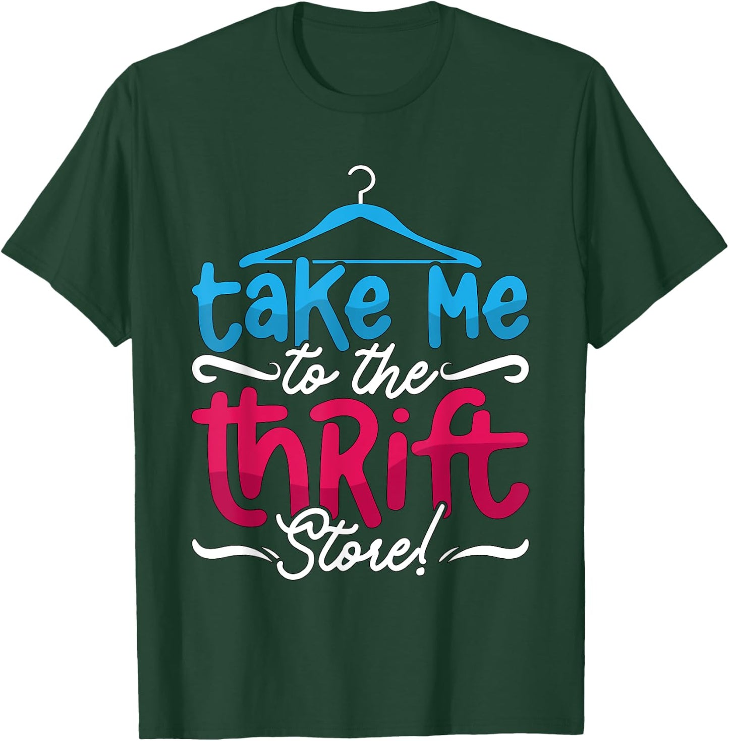 Take Me To The Thrift Store Loves Yard Sales Thrift Shopping T-Shirt - T-Shirt | Forest