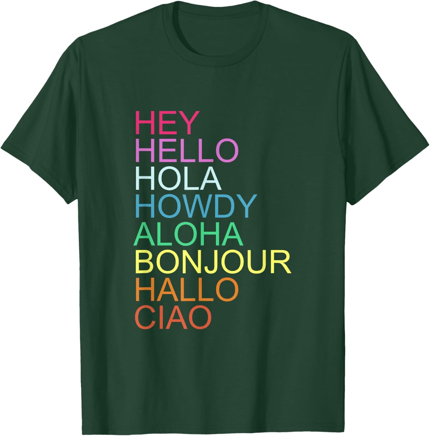 HEY HELLO HOLA HOWDY ALOHA BONJOUR HALLO CIAO Quote T-Shirt - T-Shirt | Forest