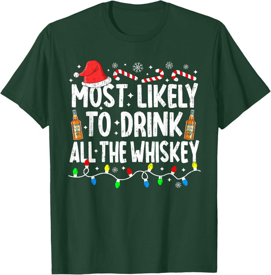 Most Likely To Drink All The Whiskey Funny Christmas T-Shirt - T-Shirt | Forest