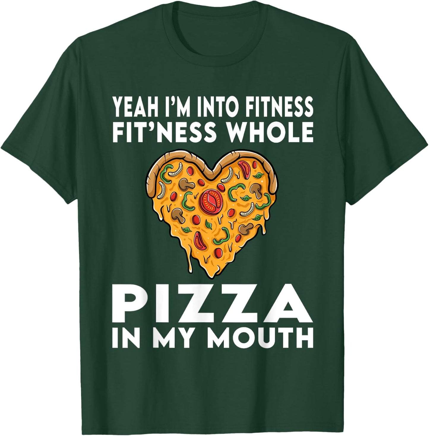 I'm Into Fitness Fitness Whole Pizza In My Mouth T-Shirt - T-Shirt | Forest