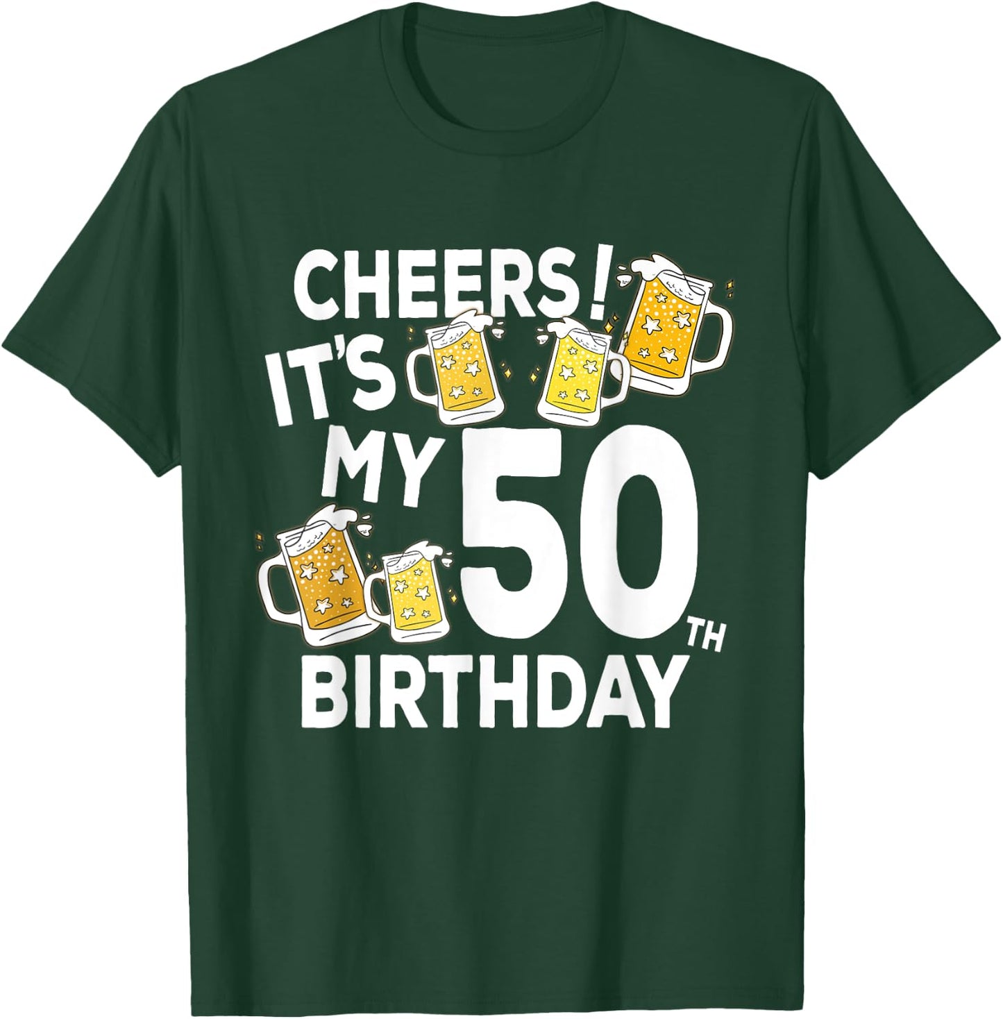 Cheers Its My 50th Birthday Funny Beers Happy Birthday Shirt T-Shirt - T-Shirt | Forest