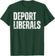 Deport Liberals Conservative Republican Anti-Liberal Novelty T-Shirt - T-Shirt | Forest