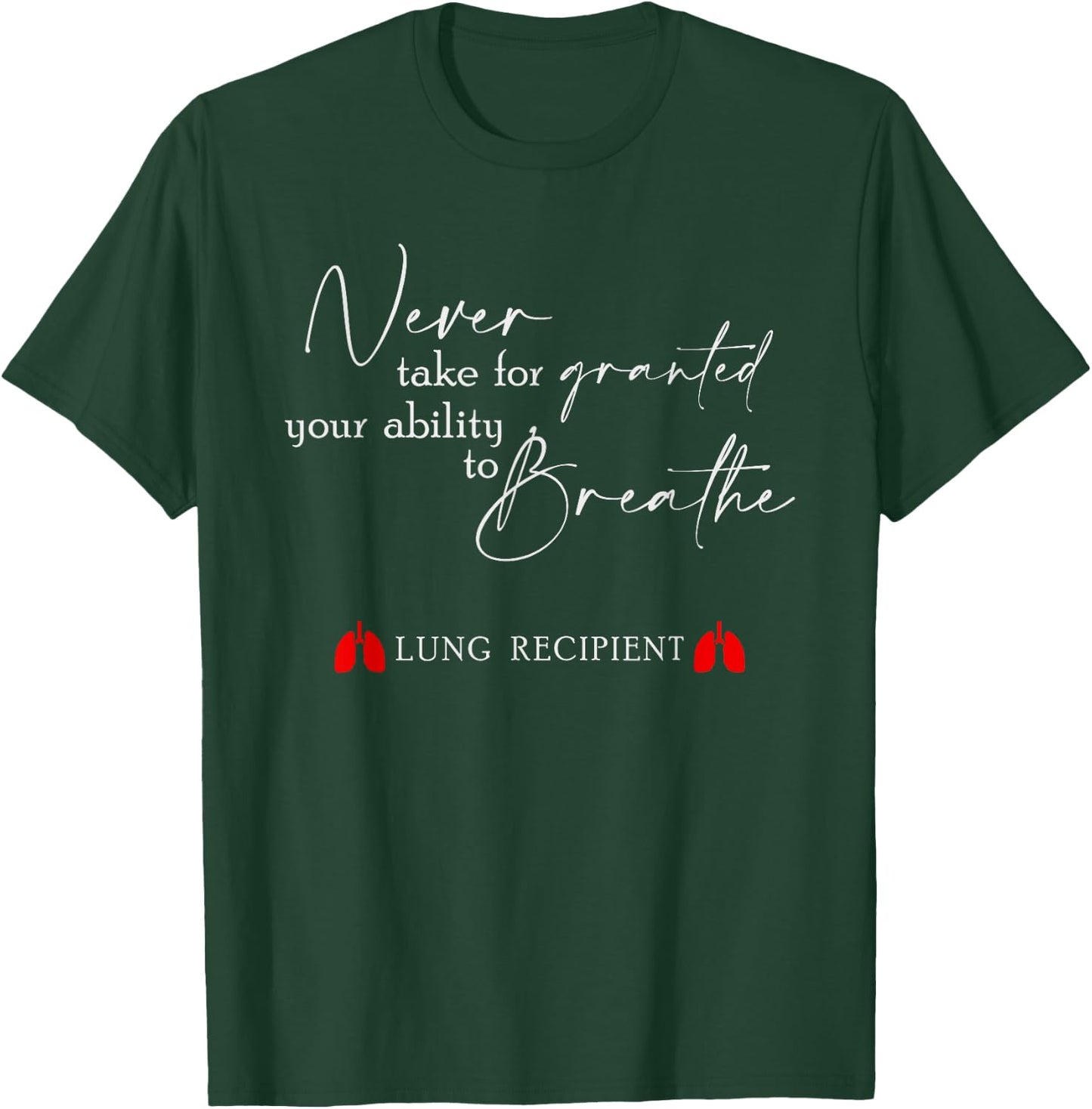 Never Take For Granted Your Ability Breathe Lung Transplant T-Shirt - T-Shirt | Forest