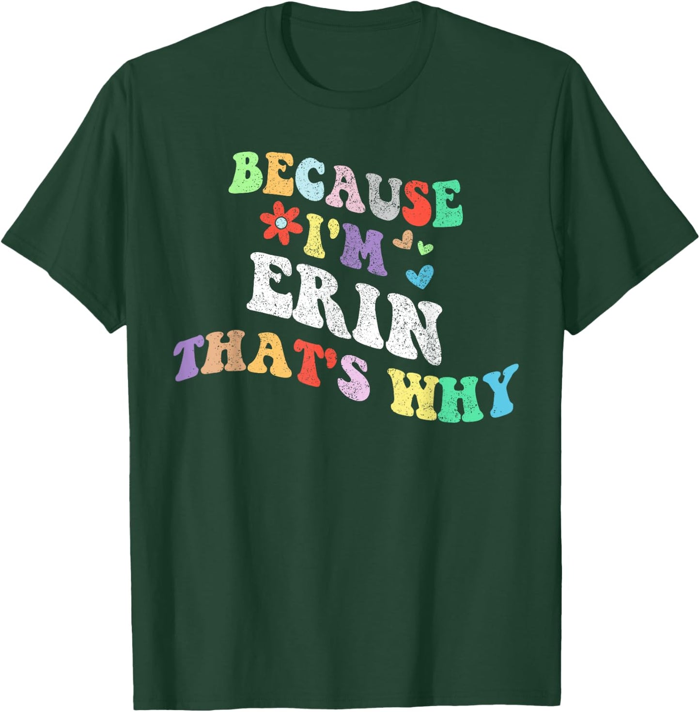 Retro Groovy Because Im ERIN Thats Why Funny Custom Name T-Shirt - T-Shirt | Forest