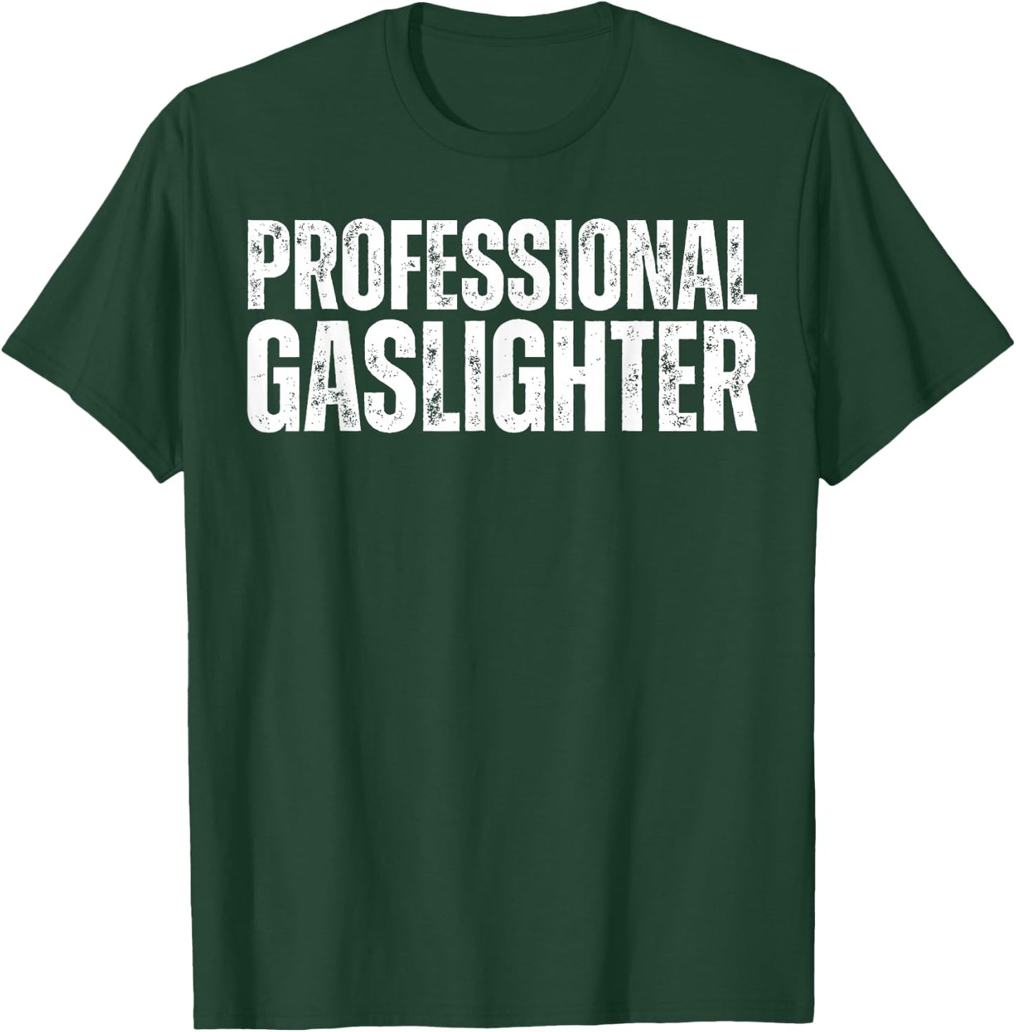 Professional Gaslighter Expert Gaslighting Funny Gaslight T-Shirt - T-Shirt | Forest