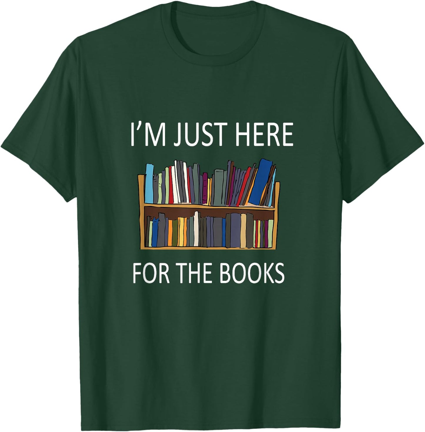 I'm just here for The Books T-Shirt - T-Shirt | Forest