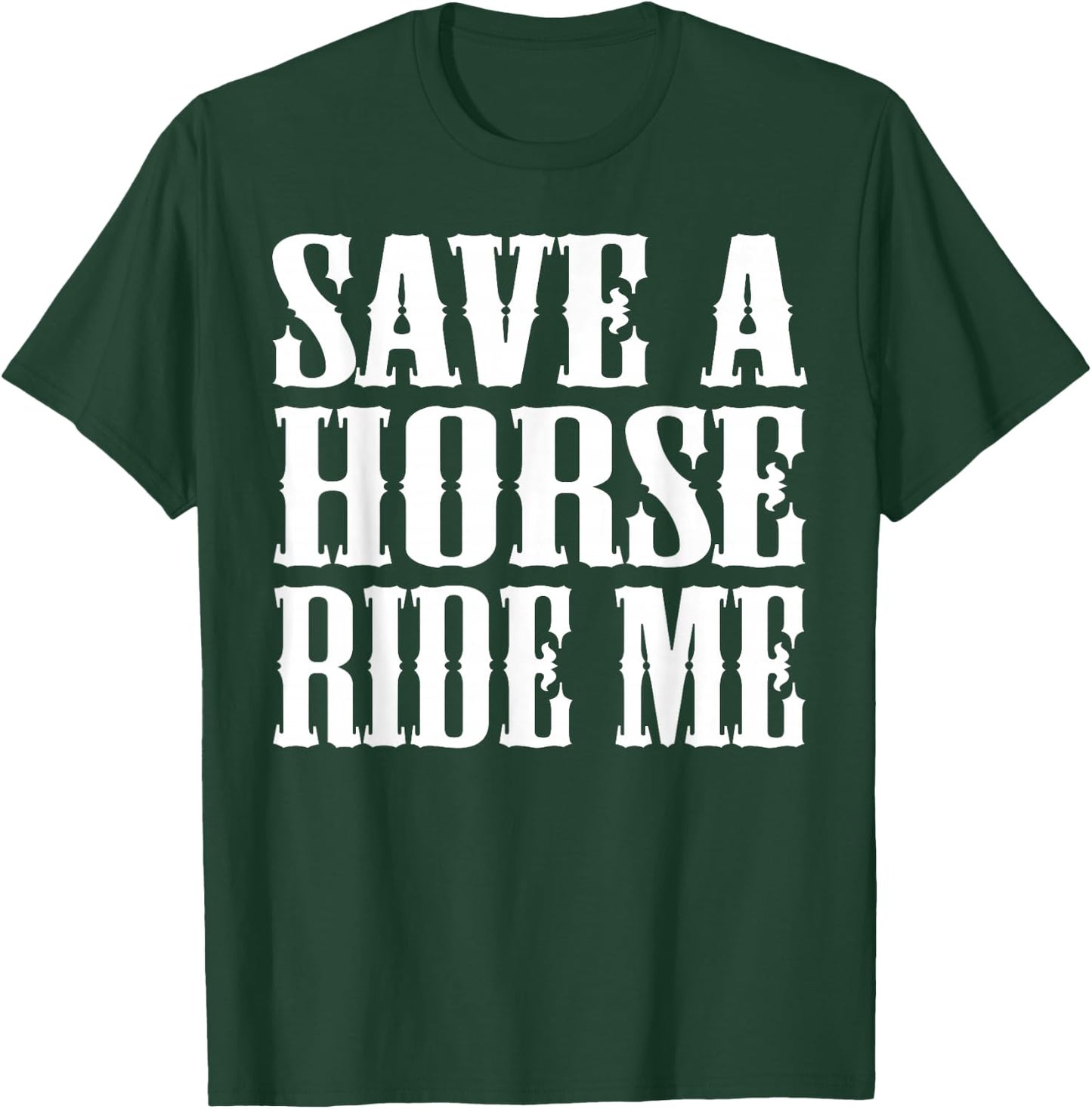 Save Horse Ride Cowboy the Save a Horse Ride Me T-Shirt - T-Shirt | Forest