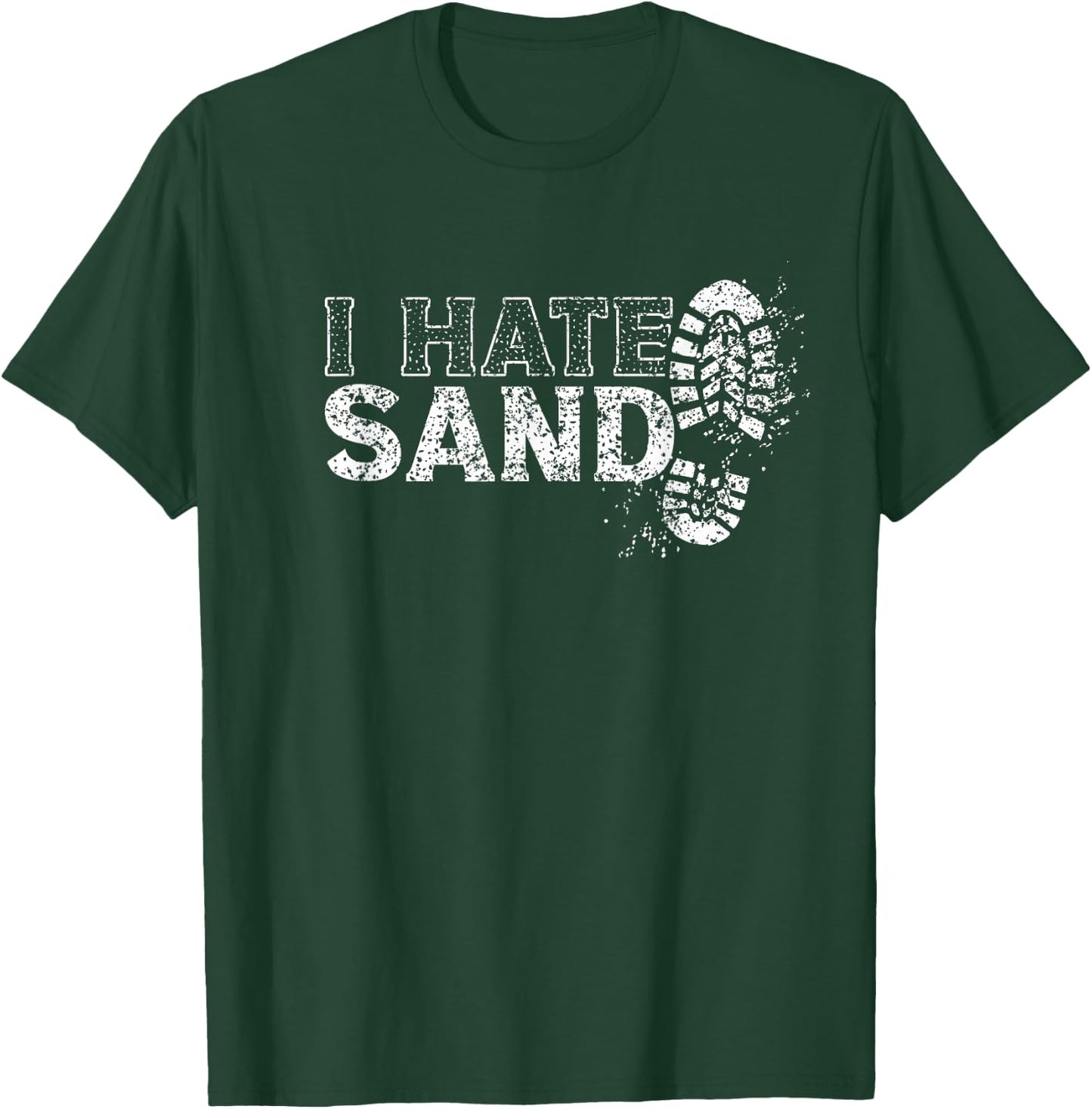I Hate Sand Deployment Homecoming Deployed Soldier Military T-Shirt - T-Shirt | Forest