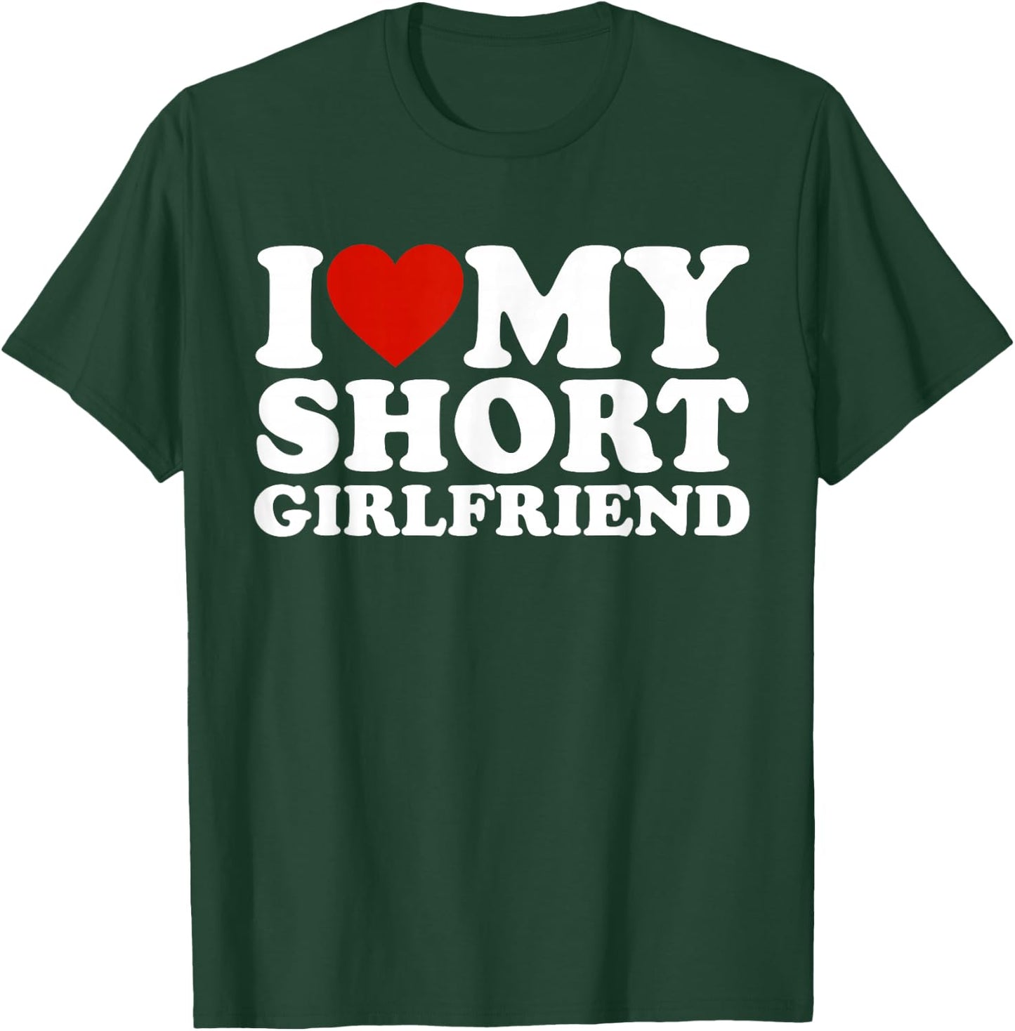 I Love My Short Girlfriend Matching Boyfriend Girlfriend T-Shirt - T-Shirt | Forest
