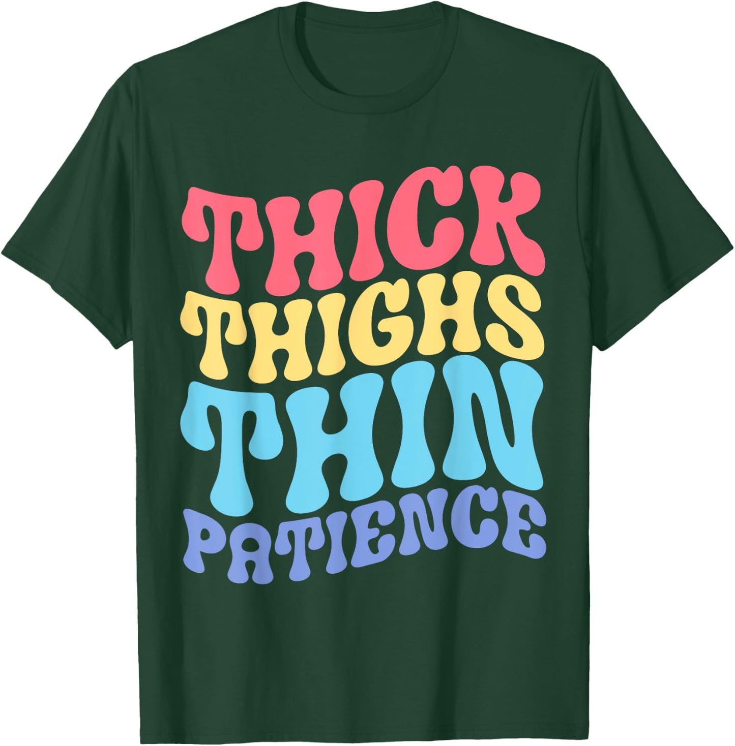 Thick Thighs Thin Patience T-Shirt - T-Shirt | Forest