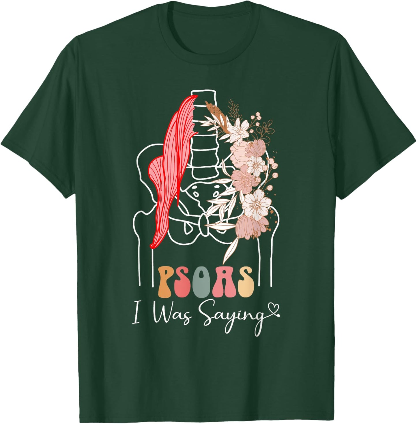 Psoas I Was Saying - Massage Therapist Therapy LMT Masseuse T-Shirt - T-Shirt | Forest