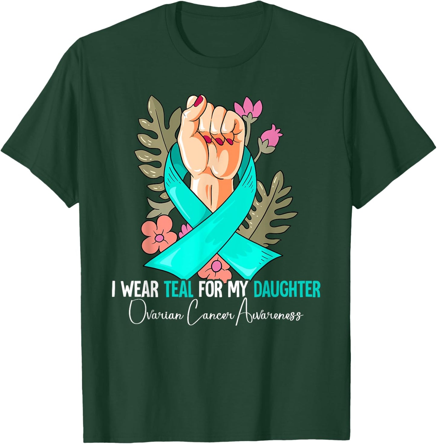 I Wear Teal For My Daughter Ovarian Cancer Awareness T-Shirt - T-Shirt | Forest