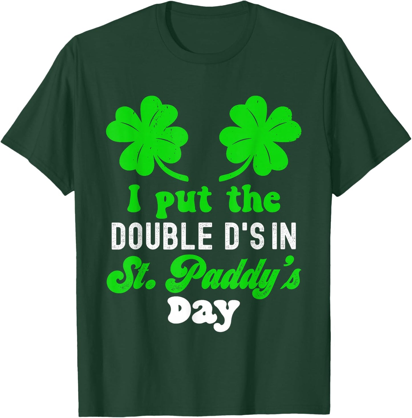 I Put The Double D's In St Paddy's Day Cute St Patrick's Day T-Shirt - T-Shirt | Forest