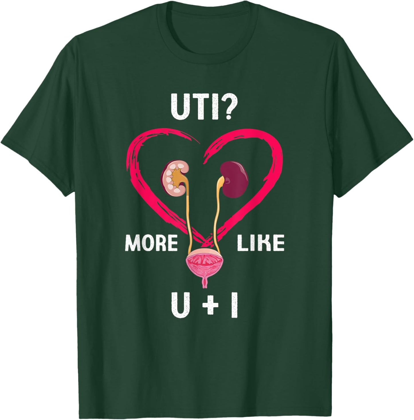 Uti More Like U Plus I Kidney Funny T-Shirt - T-Shirt | Forest