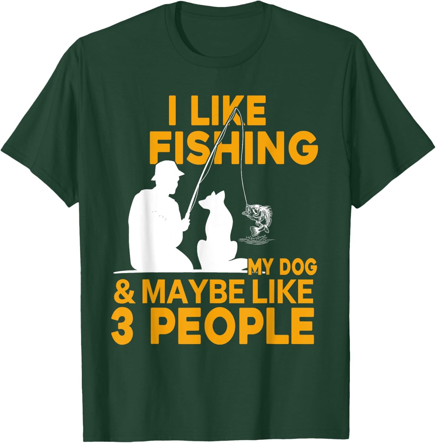I Like Fishing And My Dog And Maybe 3 People T-Shirt - T-Shirt | Forest
